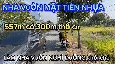 NHÀ VƯỜN MẶT TIỀN NHỰA 7,5m ✅DIỆN TÍCH 557m có 300m thổ cư TẶNG CĂN NHÀ CẤP 4