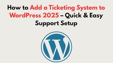How to Add a Ticketing System to WordPress 2025 – Quick & Easy Support Setup