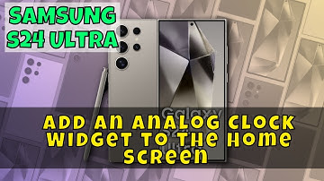 How to Add an Analog Clock Widget to the Home Screen On Samsung Galaxy S24 Ultra
