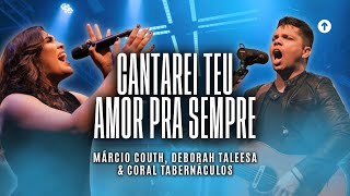 CANTAREI TEU AMOR PRA SEMPRE - Márcio Couth - Deborah Taleesa e C. Tabernáculos (I Could Sing cover)