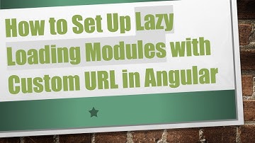 How to Set Up Lazy Loading Modules with Custom URL in Angular