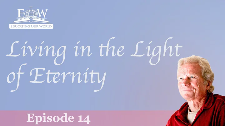 Living In The Light Of Eternity, Understanding Death, Dying, And The Afterlife, Episode 14