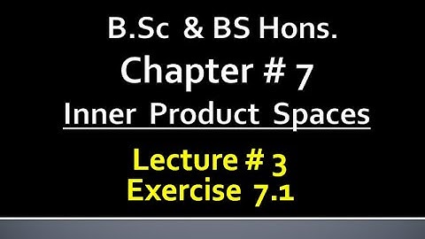 MATHS BSc & BS(HONs) CHAPTER 7 ( INNER PRODUCT SPACES ).METHEMATICAL METHODS .   LECTURE 3