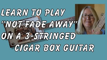 Beginner Lesson For Cigar Box Guitar: "Not Fade Away" by Buddy Holly