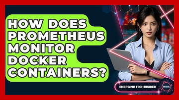How Does Prometheus Monitor Docker Containers? - Emerging Tech Insider