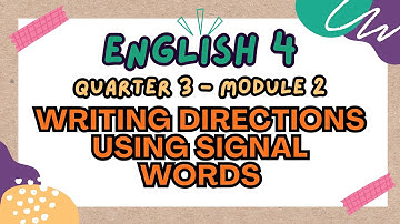 ENGLISH 4 || QUARTER 3 WEEK 2 | WRITING DIRECTIONS USING SIGNAL WORDS