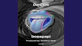 Dark tint - bosspapi