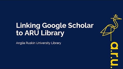 Linking Google Scholar to ARU University Library