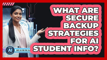 What Are Secure Backup Strategies For AI Student Info?