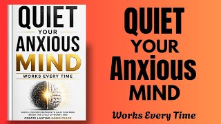 How To Quiet Your Anxious Mind (Works Every Time) | Audiobook