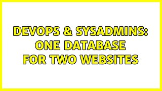DevOps & SysAdmins: One database for two websites (2 Solutions!!)