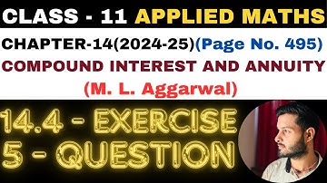 5 Q Ex14.4 l Chapter14 l COMPOUND INTEREST ANNUITY l Class 11th Applied Maths l M L Aggarwal 2024-25