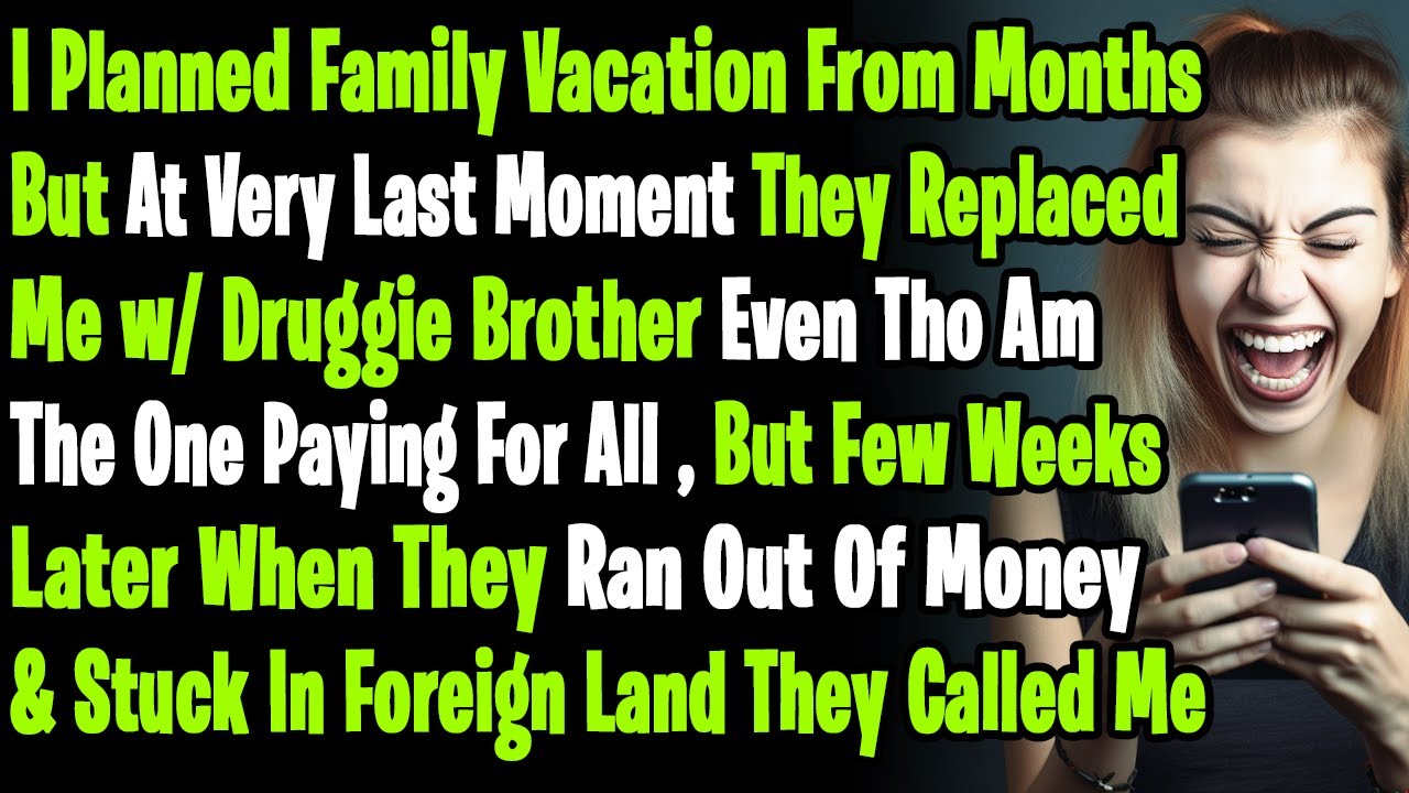 Planned Family Vacation From Months But At Very Last Moment They Gave My Ticket To My Druggy Brother