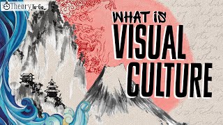 What is Visual Culture |  Theory to Go 2