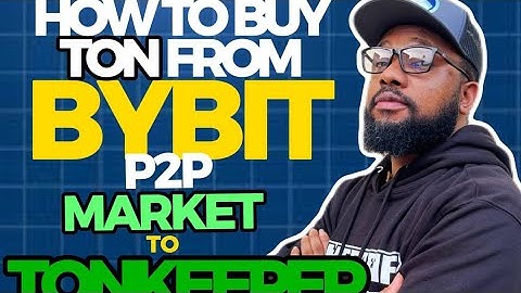 HOW TO BUY TON FROM BYBIT P2P MARKET TO TONKEEPER.