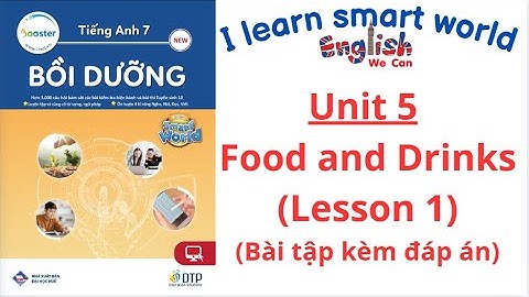 BÀI TẬP BỒI DƯỠNG SMART WORLD 7 UNIT 5 FOOD AND DRINKS / LESSON 1 (CÓ ĐÁP ÁN) #english #tienganh7