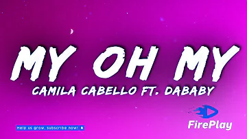 Camila Cabello - My Oh My 🔥Lyrics🔥 ft. DaBaby