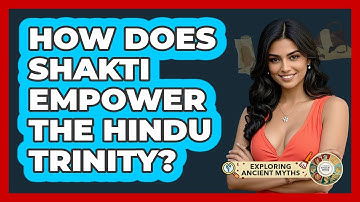 How Does Shakti Empower The Hindu Trinity? - Exploring Ancient Myths