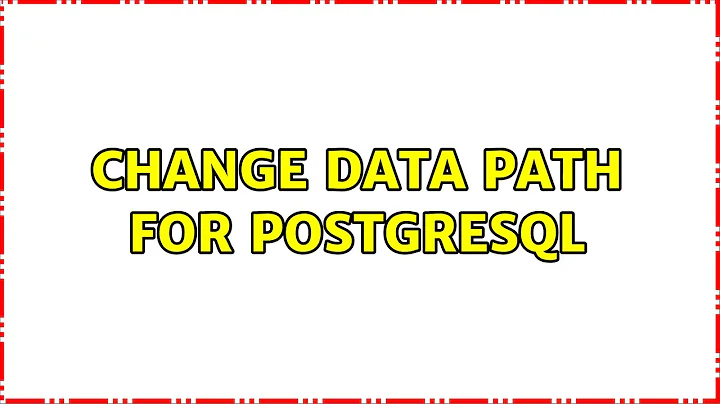 Change data path for PostgreSQL (3 Solutions!!)