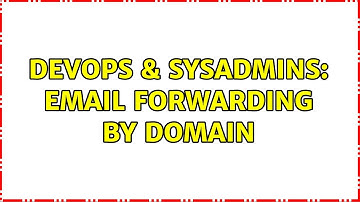 DevOps & SysAdmins: Email forwarding by domain