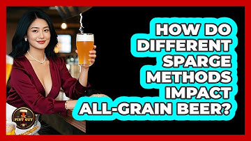 How Do Different Sparge Methods Impact All-grain Beer? - The Pint Guy