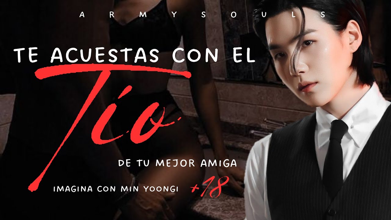 Te acu3stas con el tío de tu mejor amiga🔥Imagina con Yoongi