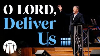 "O LORD, Deliver Us" | Pastor Steve Gaines