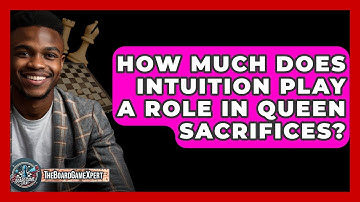 How Much Does Intuition Play A Role In Queen Sacrifices? - The Board Game Xpert