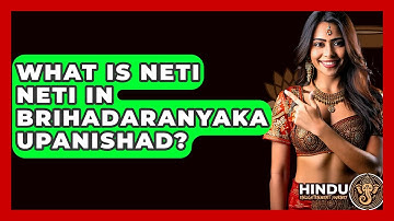 What Is Neti Neti In Brihadaranyaka Upanishad? - Hindu Enlightenment Journey