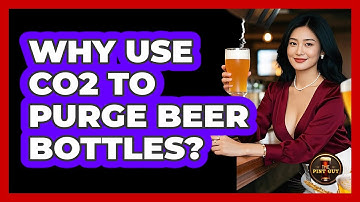 Why Use CO2 To Purge Beer Bottles?