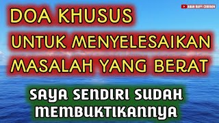DOA KHUSUS UNTUK MENYELESAIKAN MASALAH YANG BERAT