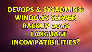 DevOps & SysAdmins: Windows Server Backup 2008 - Language Incompatibilities?