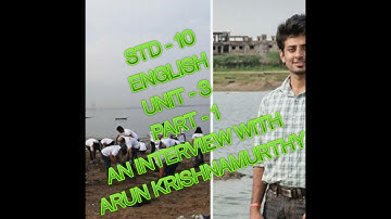 STD-10 / ENGLISH / UNIT - 3 / AN INTERVIEW WITH ARUN KRISHNAMURTHY / Part - 1