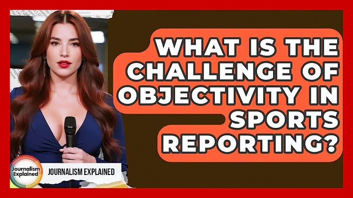 What Is The Challenge Of Objectivity In Sports Reporting? - Journalism Explained