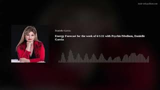 Energy Forecast for the week of 6/1/21 with Psychic/Medium, Danielle Garcia