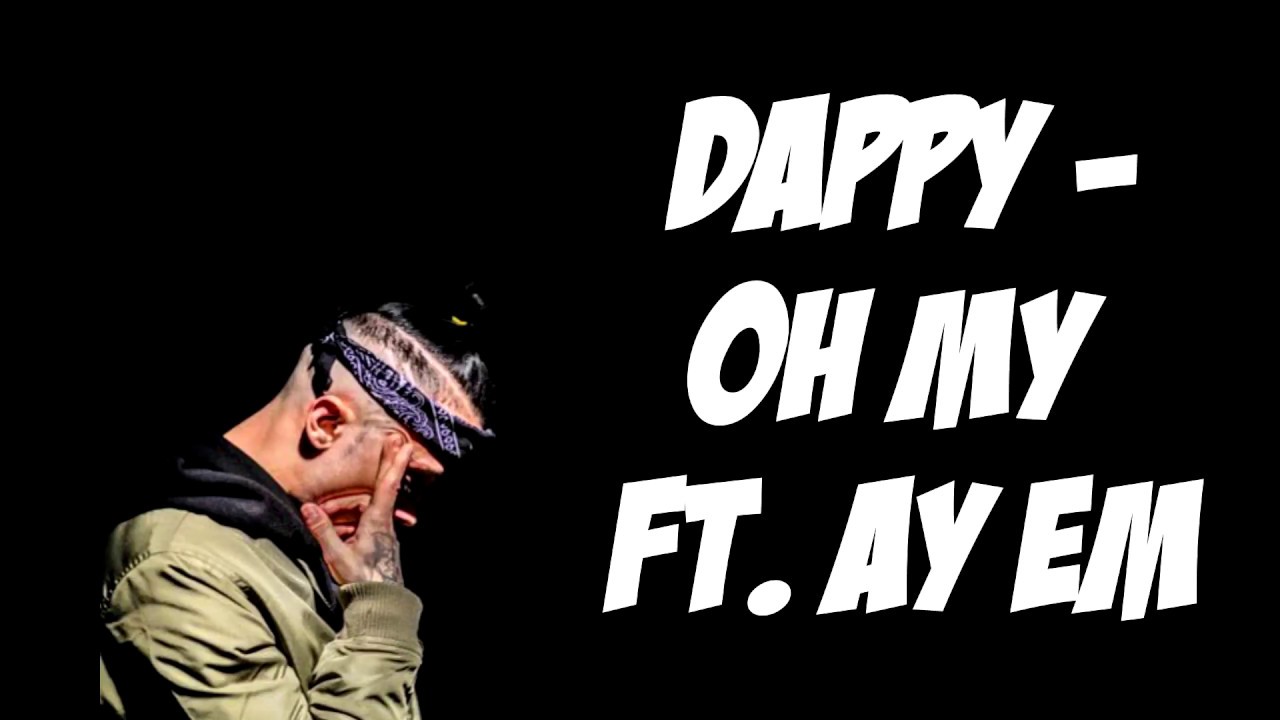 Dappy   Oh My ft Ay Em Lyrics On Screen