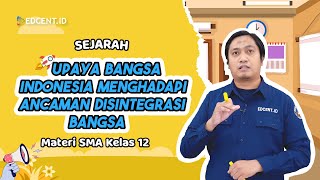 UPAYA BANGSA INDONESIA MENGHADAPI DISINTEGRASI BANGSA - MATERI SEJARAH KELAS 12 | Edcent.id