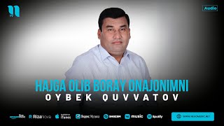 Oybek Quvvatov - Hajga olib boray Onajonimni (audio)