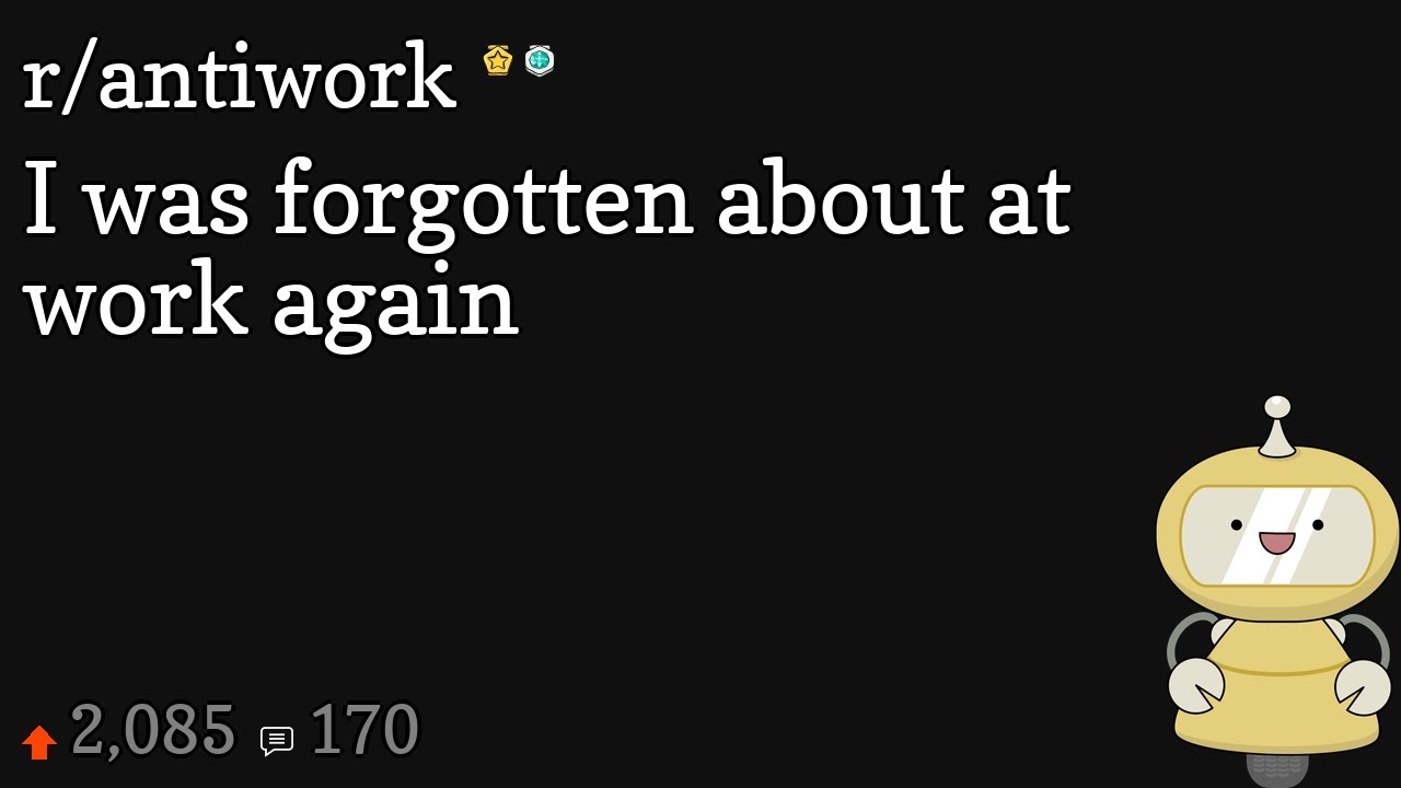 I was forgotten about at work again - YouTube