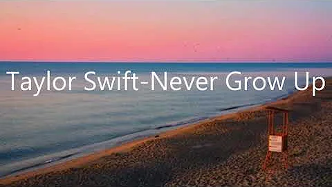 Taylor Swift -  Never Grow Up(Lyrics)
