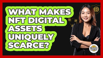 What Makes NFT Digital Assets Uniquely Scarce? - CryptoBasics360.com