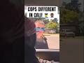 COPS DIFFERENT IN CALI! 👮‍♂️ 🤦🏾‍♂️ #shorts #policereaction