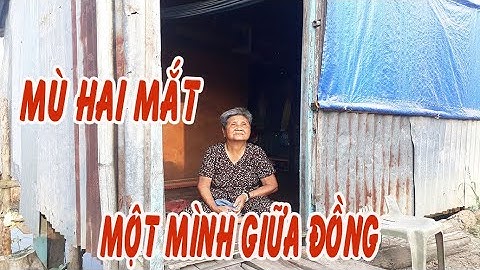Bà cụ 87 tuổi bị mù nói một câu ai nghe cũng phải chạnh lòng| Rong Ruổi Miền Tây