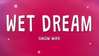 SNOW WIFE - WET DREAM (Lyrics)