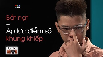 Áp lực KHỦNG KHIẾP từ chuyện HỌC HÀNH khiến nam sinh suýt ĐÁNH MẤT MÌNH | HỌC SINH NÓI