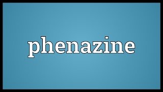 Phenazine Meaning