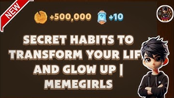 SECRET HABITS TO TRANSFORM YOUR LIFE AND GLOW UP | MEMEGIRLS | MEMEGIRLS | Memefi New Video Code