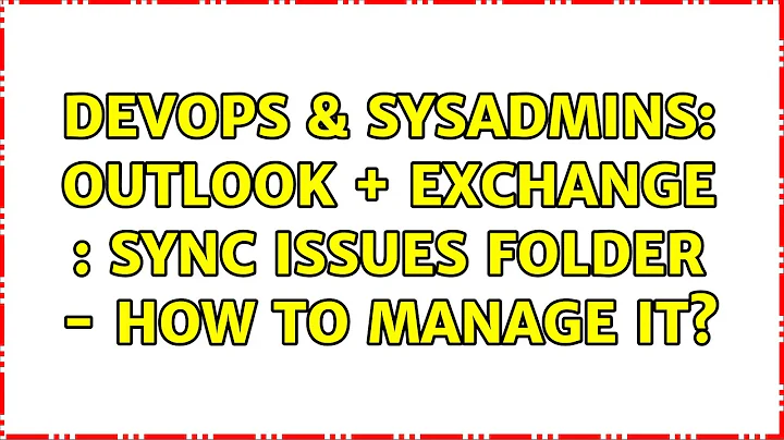 DevOps & SysAdmins: Outlook + Exchange : Sync Issues Folder - How to manage it? (4 Solutions!!)