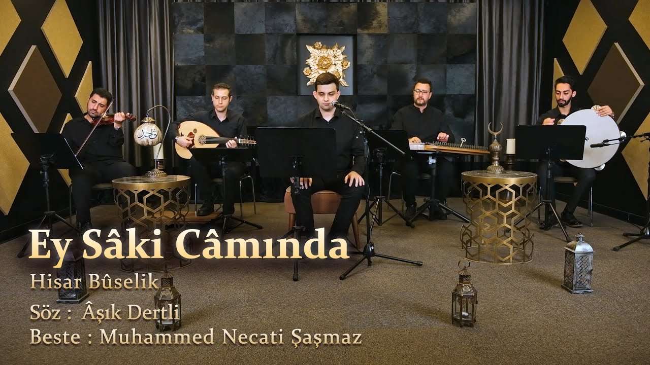 Ey Sâki Câmında - Hisar Bûselik