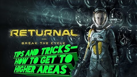 Returnal (PS5)- Tips and Tricks- How to get to higher areas